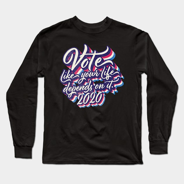 Vote like your life depends on it Long Sleeve T-Shirt by Vin Zzep